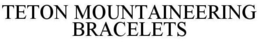 TETON MOUNTAINEERING BRACELETS trademark