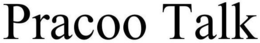 PRACOO TALK trademark