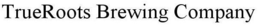 TRUEROOTS BREWING COMPANY trademark