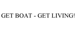 GET BOAT - GET LIVING! trademark