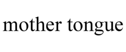 MOTHER TONGUE trademark