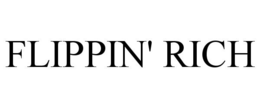 FLIPPIN' RICH trademark