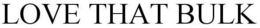 LOVE THAT BULK trademark