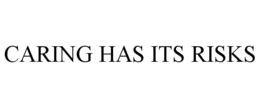 CARING HAS ITS RISKS trademark