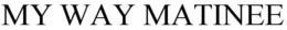 MY WAY MATINEE trademark