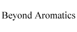 BEYOND AROMATICS trademark