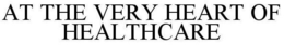 AT THE VERY HEART OF HEALTHCARE trademark