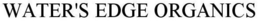 WATER'S EDGE ORGANICS trademark
