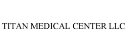 TITAN MEDICAL CENTER LLC trademark