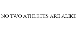 NO TWO ATHLETES ARE ALIKE trademark