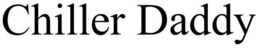 CHILLER DADDY trademark