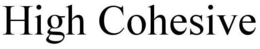 HIGH COHESIVE trademark