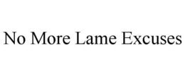 NO MORE LAME EXCUSES trademark