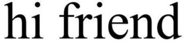 HI FRIEND trademark
