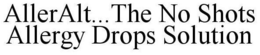 ALLERALT...THE NO SHOTS ALLERGY DROPS SOLUTION trademark
