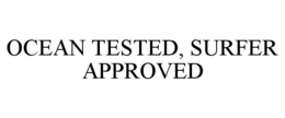 OCEAN TESTED, SURFER APPROVED trademark