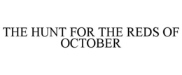THE HUNT FOR THE REDS OF OCTOBER trademark