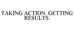 TAKING ACTION. GETTING RESULTS. trademark