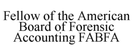 FELLOW OF THE AMERICAN BOARD OF FORENSIC ACCOUNTING FABFA trademark