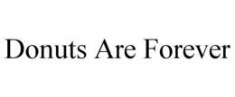 DONUTS ARE FOREVER trademark