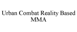 URBAN COMBAT REALITY BASED MMA trademark