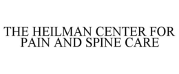 THE HEILMAN CENTER FOR PAIN AND SPINE CARE trademark