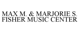 MAX M. & MARJORIE S. FISHER MUSIC CENTER trademark