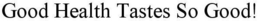GOOD HEALTH TASTES SO GOOD! trademark