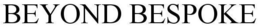 BEYOND BESPOKE trademark