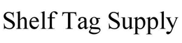 SHELF TAG SUPPLY trademark