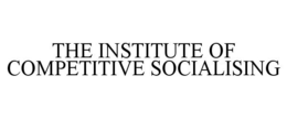 THE INSTITUTE OF COMPETITIVE SOCIALISING trademark