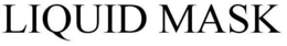 LIQUID MASK trademark