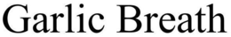 GARLIC BREATH trademark