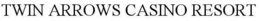 TWIN ARROWS CASINO RESORT trademark