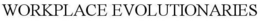 WORKPLACE EVOLUTIONARIES trademark