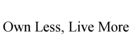 OWN LESS, LIVE MORE trademark