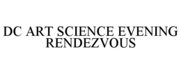 DC ART SCIENCE EVENING RENDEZVOUS trademark