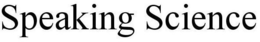 SPEAKING SCIENCE trademark