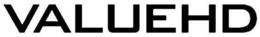 VALUEHD trademark