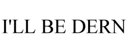 I'LL BE DERN trademark
