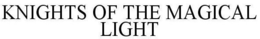KNIGHTS OF THE MAGICAL LIGHT trademark