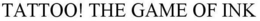TATTOO! THE GAME OF INK trademark