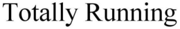 TOTALLY RUNNING trademark