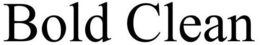 BOLD CLEAN trademark
