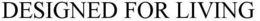 DESIGNED FOR LIVING trademark