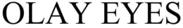 OLAY EYES trademark