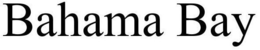 BAHAMA BAY trademark