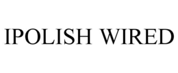 IPOLISH WIRED trademark