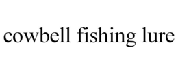 COWBELL FISHING LURE trademark