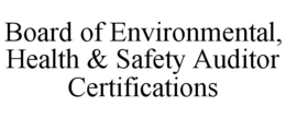 BOARD OF ENVIRONMENTAL, HEALTH & SAFETY AUDITOR CERTIFICATIONS trademark